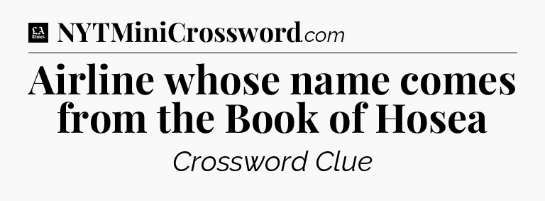 Airline whose name comes from the Book of Hosea - LA Times Crossword