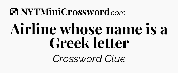 Solution: Airline whose name is a Greek letter - NYT Crossword