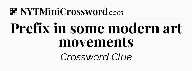 Solution: Prefix in some modern art movements - NYT Crossword
