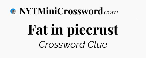 Fat in piecrust Crossword Clue