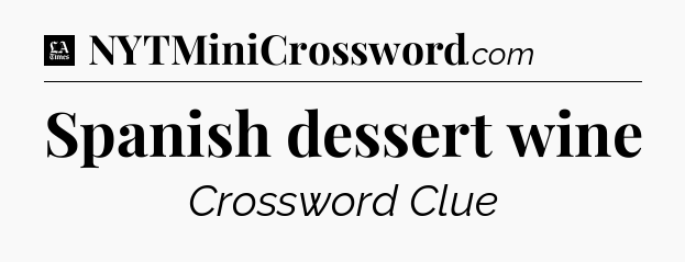 Spanish dessert wine - LA Times Crossword
