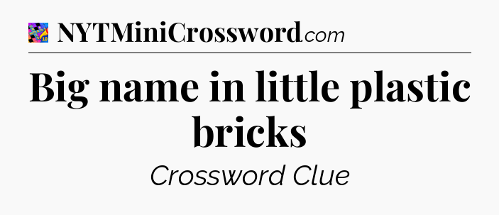 Big name in little plastic bricks Crossword Clue