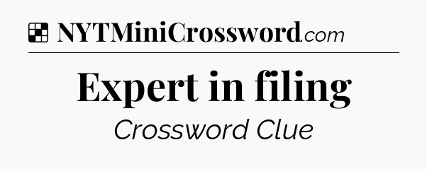 Solution: Expert in filing - NYT Crossword