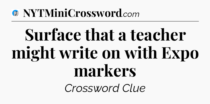 Surface that a teacher might write on with Expo markers Crossword Clue