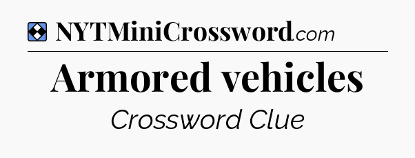 Solution: Armored vehicles - NYT Mini Crossword