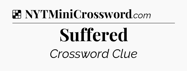 Solution: Suffered - NYT Crossword