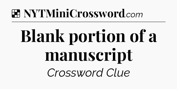 Solution: Blank portion of a manuscript - NYT Crossword
