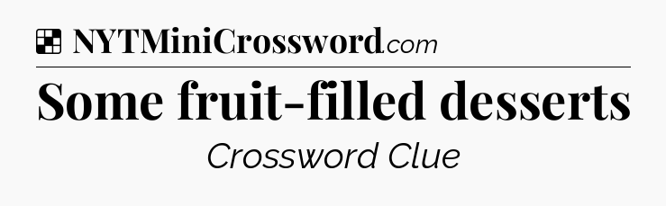 Solution: Some fruit-filled desserts - NYT Crossword