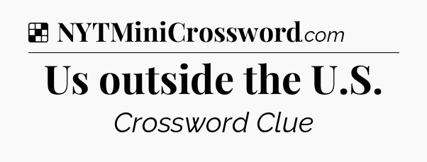 Solution: Us outside the U.S - NYT Crossword