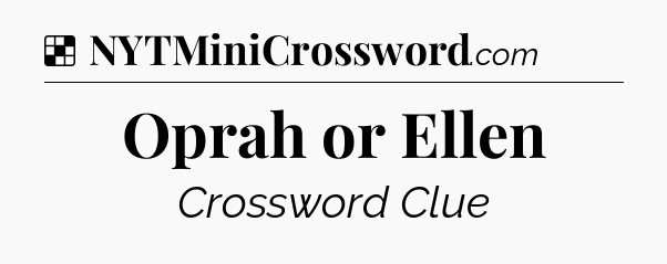 Solution: Oprah or Ellen - NYT Crossword