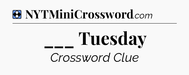 Solution: ___ Tuesday - NYT Mini Crossword