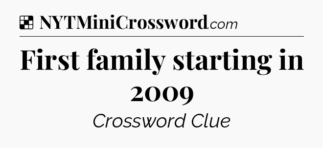 Solution: First family starting in 2009 - NYT Crossword