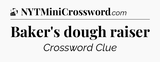 Baker's dough raiser - Daily Themed Classic Crossword