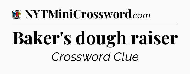 Baker's dough raiser Crossword Clue