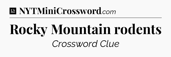 Rocky Mountain rodents - LA Times Crossword