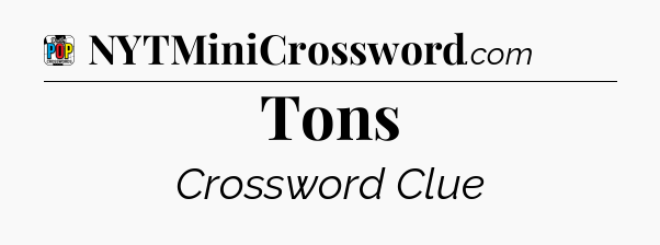 Tons Crossword Clue