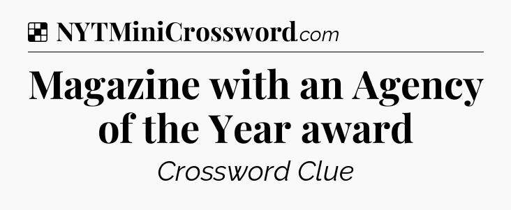 Solution: Magazine with an Agency of the Year award - NYT Crossword