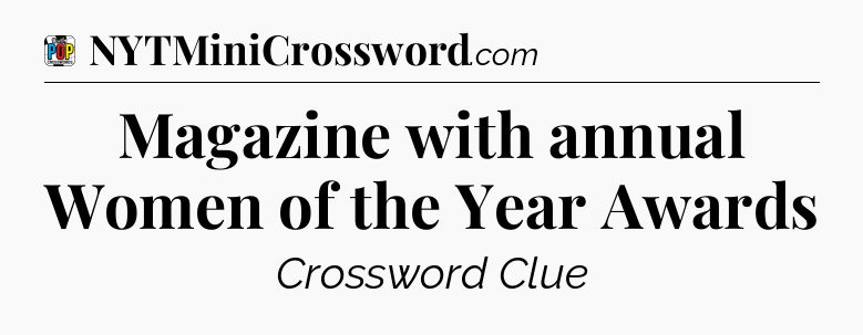 Magazine with annual Women of the Year Awards Crossword Clue