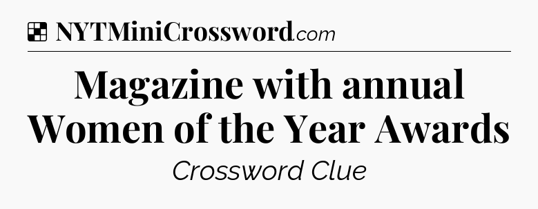 Solution: Magazine with annual Women of the Year Awards - NYT Crossword