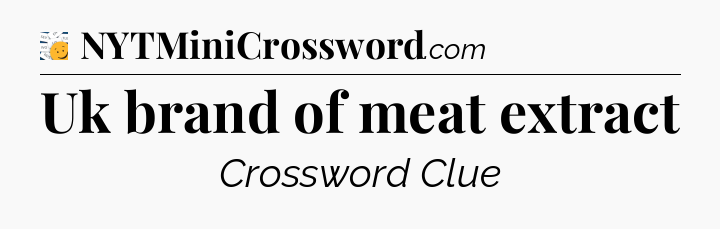 Uk brand of meat extract - 7 Little Words