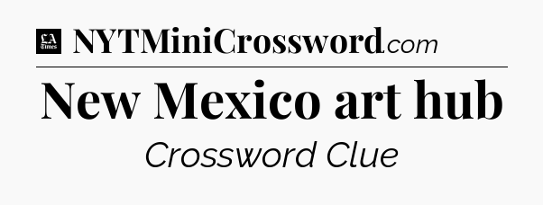 New Mexico art hub - LA Times Crossword