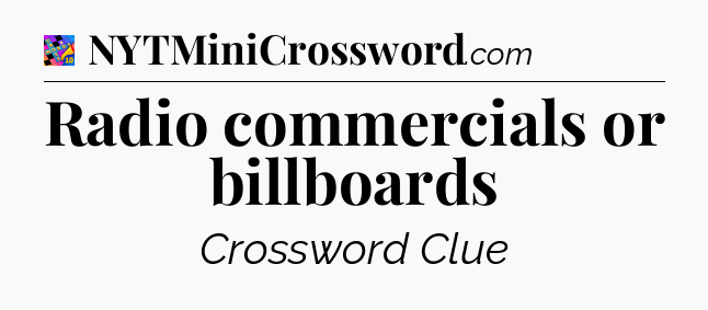 Radio commercials or billboards Crossword Clue
