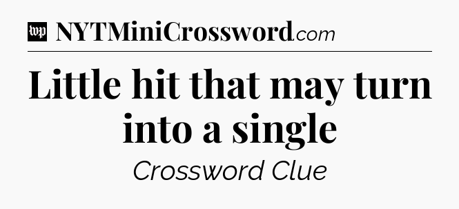 Little hit that may turn into a single Crossword Clue
