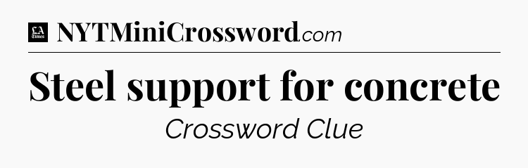 Steel support for concrete - LA Times Crossword