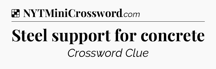 Solution: Steel support for concrete - NYT Crossword