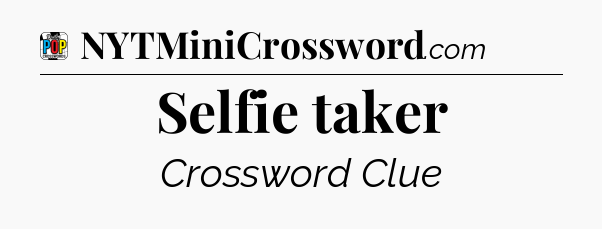 Selfie taker Crossword Clue