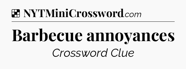 Solution: Barbecue annoyances - NYT Crossword