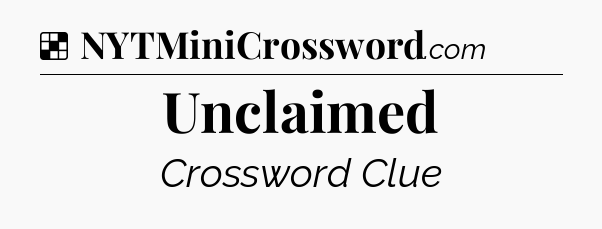 Solution: Unclaimed - NYT Crossword