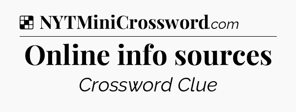Solution: Online info sources - NYT Crossword