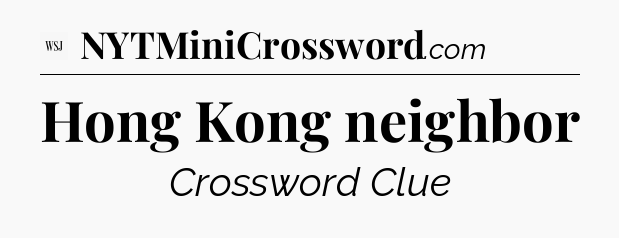 Hong Kong neighbor - WSJ Crossword