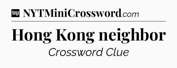Hong Kong neighbor Crossword Clue