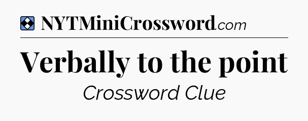 Solution: Verbally to the point - NYT Mini Crossword