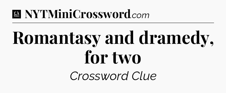 Romantasy and dramedy, for two - LA Times Crossword