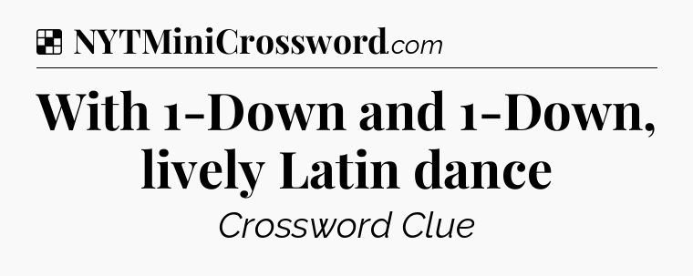 Solution: With 1-Down and 1-Down, lively Latin dance - NYT Crossword