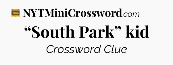“South Park” kid crossword clue Eugene Sheffer