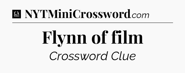 Flynn of film - LA Times Crossword