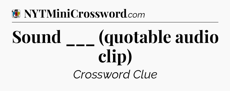 Sound ___ (quotable audio clip) Crossword Clue