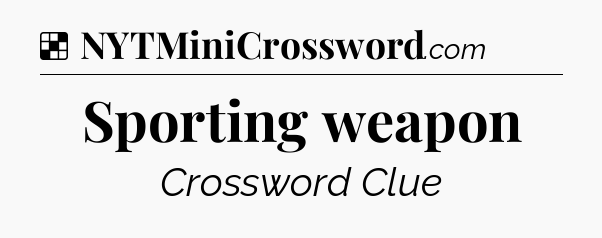 Solution: Sporting weapon - NYT Crossword