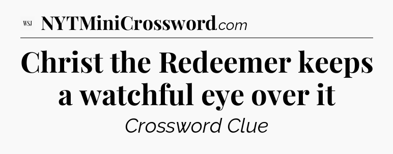 Christ the Redeemer keeps a watchful eye over it - WSJ Crossword