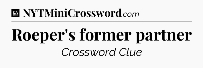 Roeper's former partner - LA Times Crossword