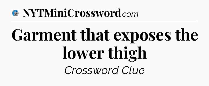 Garment that exposes the lower thigh Crossword Clue