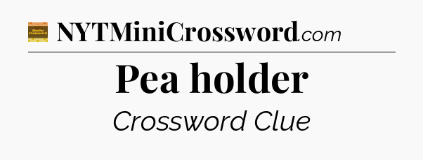 Pea holder - Eugene Sheffer Crossword