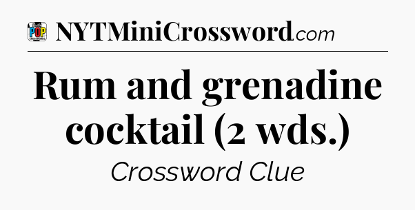 Rum and grenadine cocktail (2 wds.) Crossword Clue