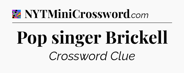 Pop singer Brickell Crossword Clue