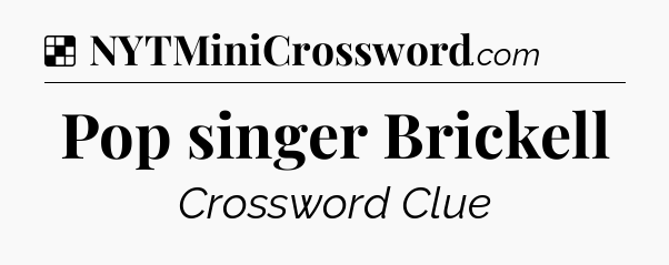 Solution: Pop singer Brickell - NYT Crossword
