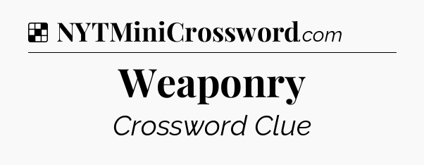 Solution: Weaponry - NYT Crossword